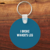 I Broke Wahoo's Leg Funny Quote  Sleutelhanger (Voorkant)
