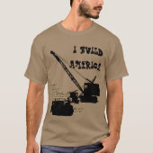 I BUILD AMERICA OPERATING ENGINEER CRANE BULLDOZER T-SHIRT (Voorkant)