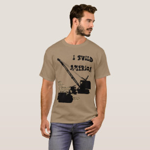 I BUILD AMERICA OPERATING ENGINEER CRANE BULLDOZER T-SHIRT