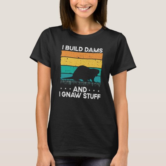 I Build Dams And I Gnaw Stuff Backprint Beaver T-shirt (Voorkant)