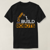 I Build Robots Building Robtics Engineer AI Develo T-shirt (Design voorkant)