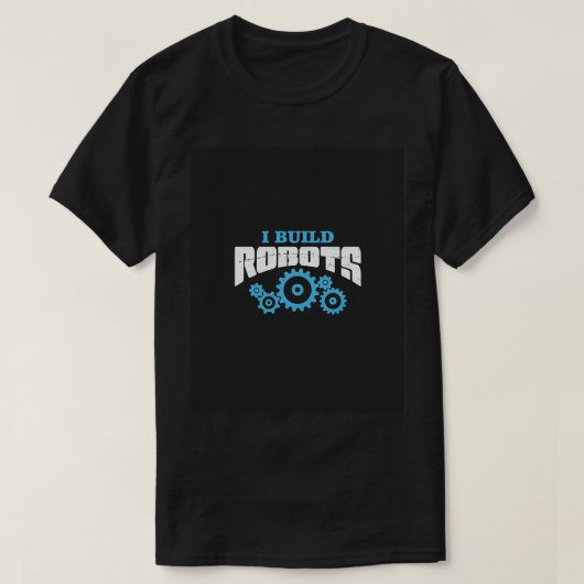 I Build Robots Robot Engineer Gifts Engineer Geek T-shirt (Design voorkant)