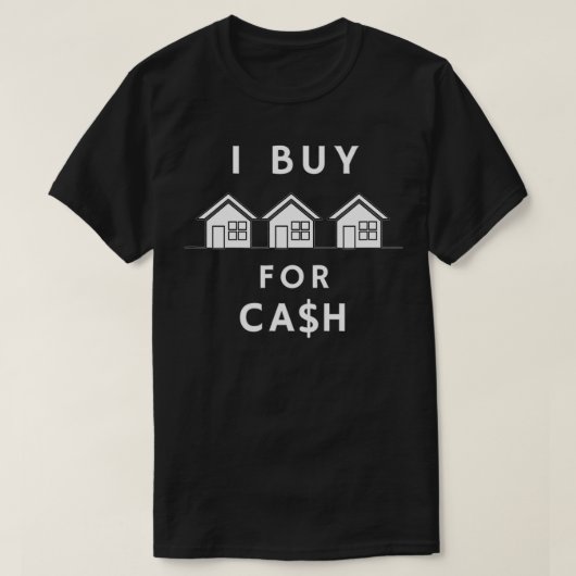 I BUY HOUSES FOR CASH REAL ESTATE INVESTOR T-SHIRT (Design voorkant)