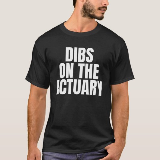 I Call Dibs on the Actuary Job Career Work T-shirt (Voorkant)