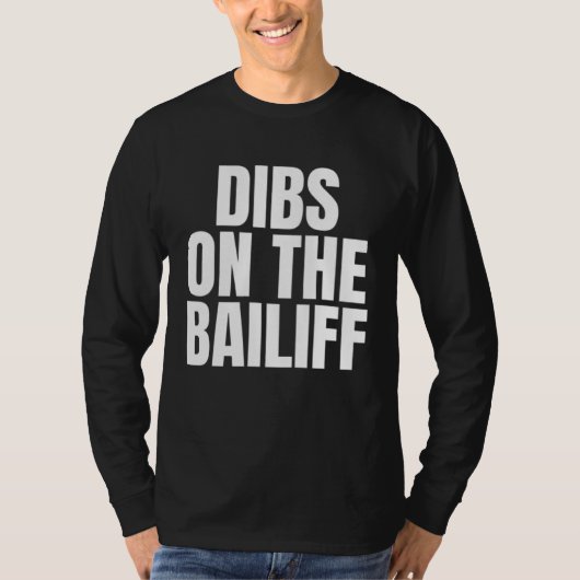 I Call Dibs on the Bailiff Job Career Work T-shirt (Voorkant)
