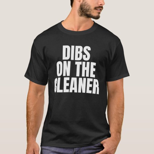 I Call Dibs on the Cleaner Job Career Work T-shirt (Voorkant)