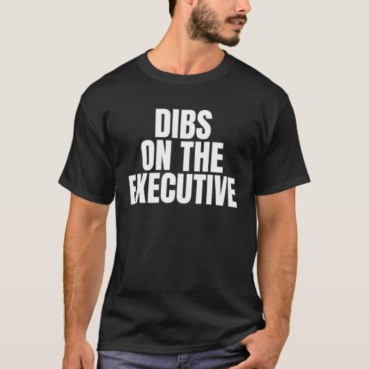 I Call Dibs on the Executive Job Career Work T-shirt (Voorkant)