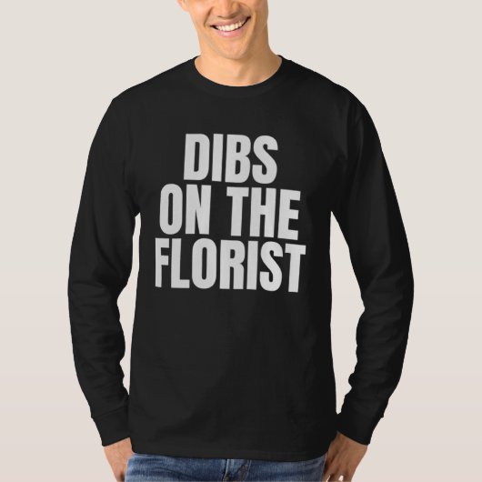 I Call Dibs on the Florist Job Career Work T-shirt (Voorkant)