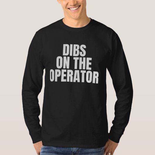I Call Dibs on the Operator Job Career Work T-shirt (Voorkant)