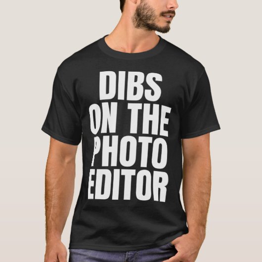 I Call Dibs on the Photo Editor Job Career Work T-shirt (Voorkant)