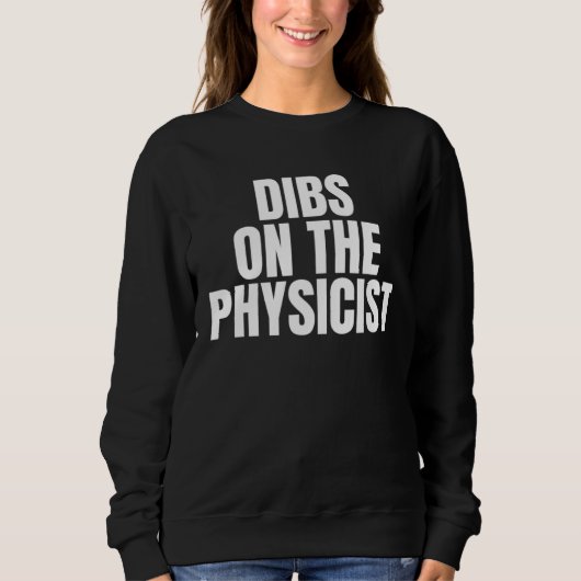 I Call Dibs on the Physicist Job Career Work Trui (Voorkant)