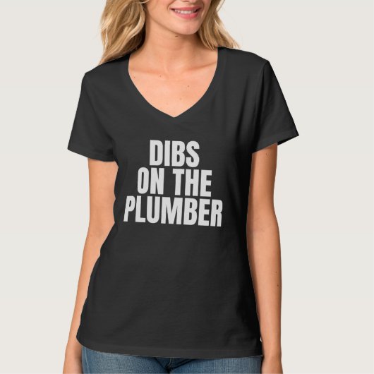 I Call Dibs on the Plumber Job Career Work T-shirt (Voorkant)