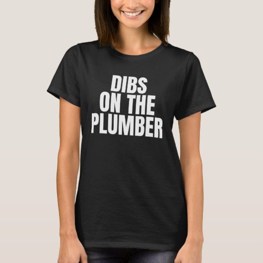 I Call Dibs on the Plumber Job Career Work T-shirt (Voorkant)