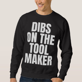 I Call Dibs on the Tool Maker Job Career Work Trui