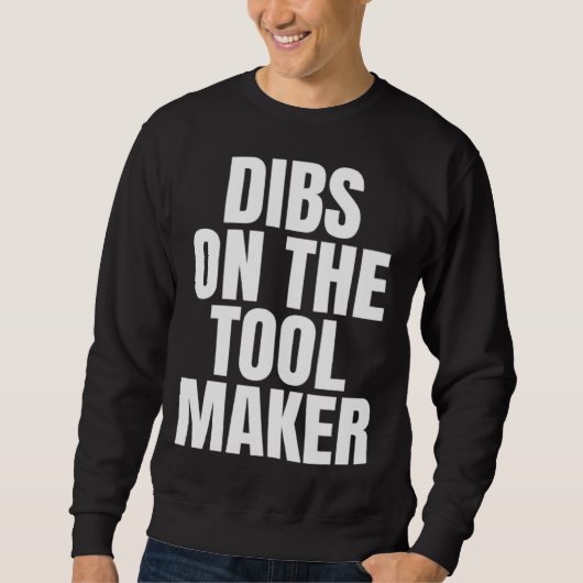 I Call Dibs on the Tool Maker Job Career Work Trui (Voorkant)