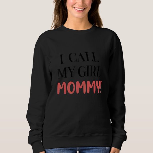 I Call My Girl Mommy Apparel Trui (Voorkant)