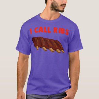 I call ribs (on these ribs) - BBQ, barbeucue, pork T-shirt