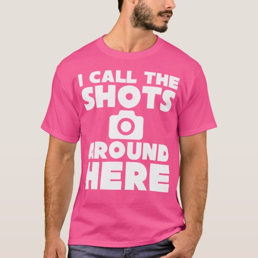 I Call The Shots Around Here Funny Photography T S T-shirt (Voorkant)