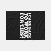 I Came Back To Work For This_ Funny Quote The  Fleece Deken (Voorkant (Horizontaal))