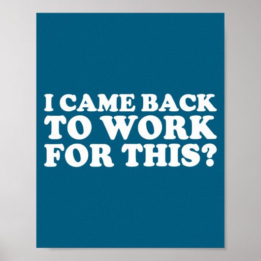 I Came Back To Work For This_ Funny Quote The  Poster (Voorkant)