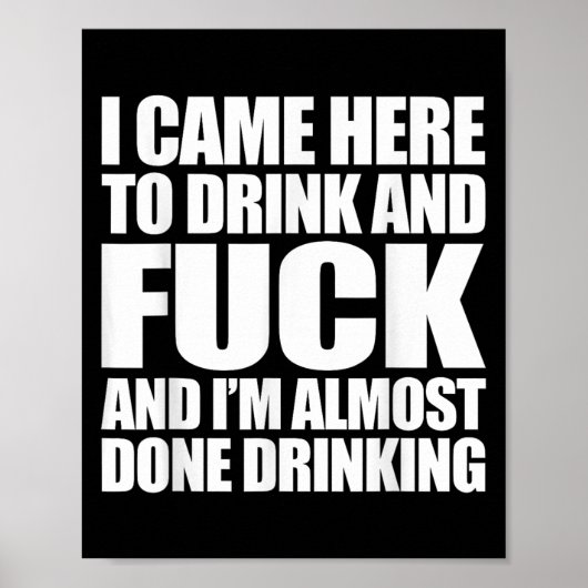 I Came Here To Drink And For And I'm Almost Done D Poster (Voorkant)
