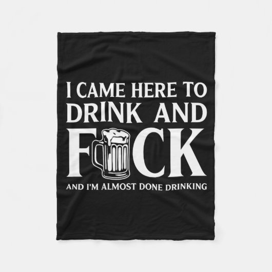 I Came Here To Drink And I'm Almost Done Drinking  Fleece Deken (Voorkant)