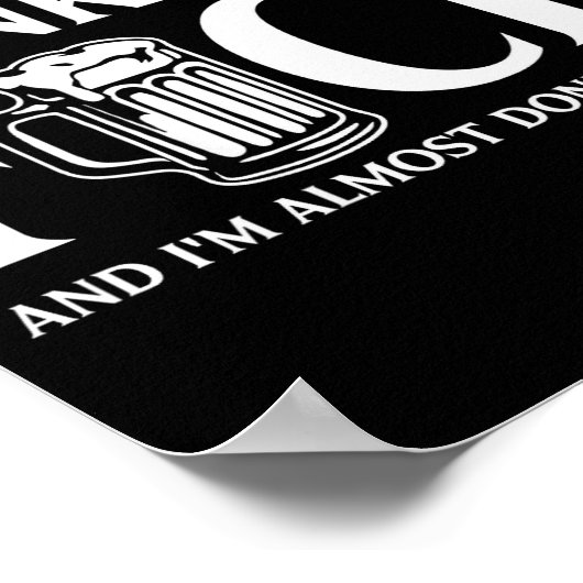 I Came Here To Drink And I'm Almost Done Drinking Poster (Hoek)