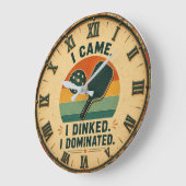 I Came I Dinked I Dominated Pickleball Grote Klok (Hoek)