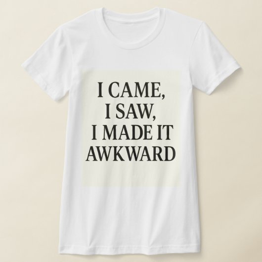  I Came. I Saw. I Caused Chaos – Bold Statement  T-shirt (Laagn)