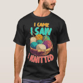 I Came I Saw I Knitted Knitting Patterns Crafting  T-shirt (Voorkant)
