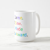 I Came I Saw I Made It Awkward Funny Relatable T-S Koffiemok (Voorkant rechts)
