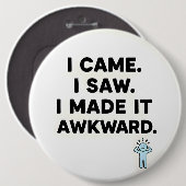 I Came. I Saw. I Made It Awkward. Ronde Button 6,0 Cm (Voorkant /achterkant)
