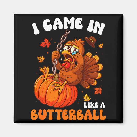 I Came In Like A Butterball Funny Happy Thanksgivi Magneet (Voorkant)