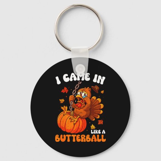 I Came In Like A Butterball Funny Happy Thanksgivi Sleutelhanger (Voorkant)