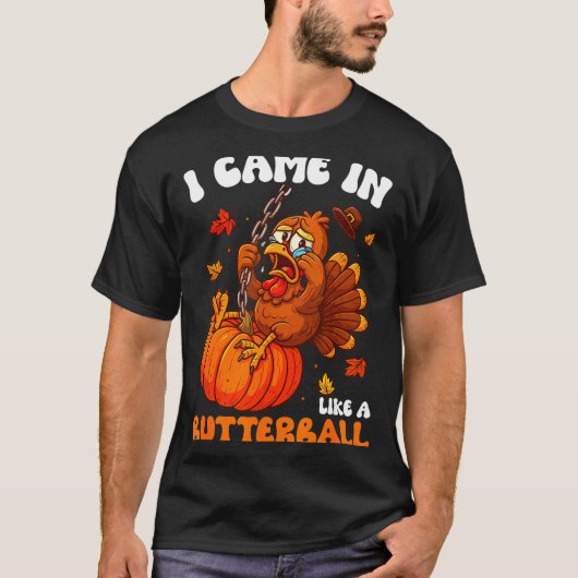 I Came In Like A Butterball Funny Happy Thanksgivi T-shirt (Voorkant)