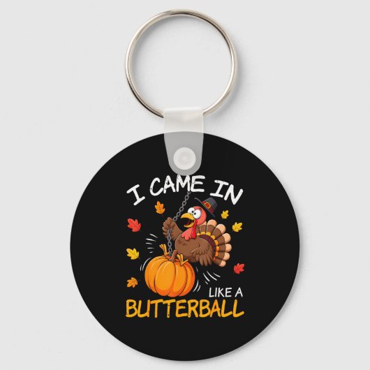 I Came In Like A Butterball Funny Turkey Thanksgiv Sleutelhanger (Voorkant)