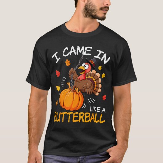 I Came In Like A Butterball Funny Turkey Thanksgiv T-shirt (Voorkant)