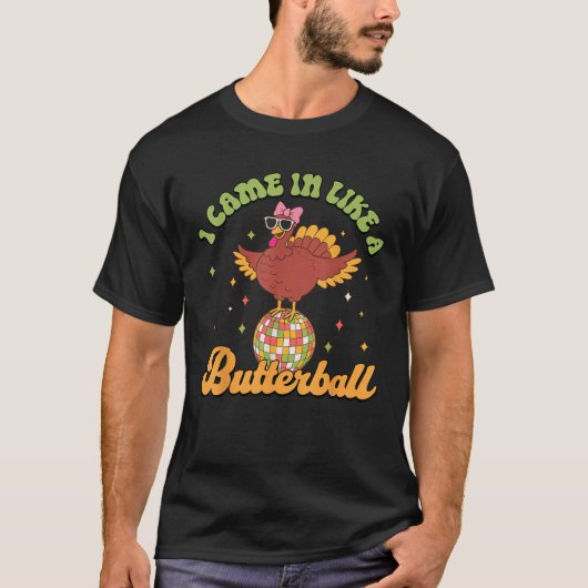 I Came in Like A Butterball Funny Turkey Thanksgiv T-shirt (Voorkant)
