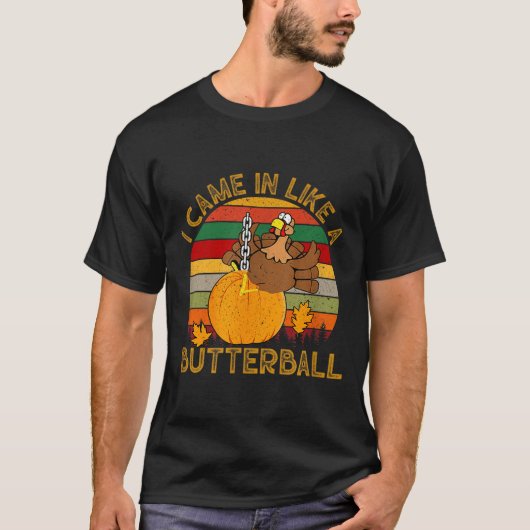 I Came In Like A Butterball Funny Turkey Thanksgiv T-shirt (Voorkant)