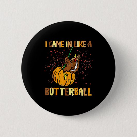 I Came In Like A Butterball Thanksgiving Turkey Wo Ronde Button 5,7 Cm (Voorkant)