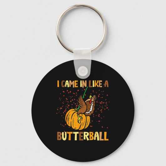 I Came In Like A Butterball Thanksgiving Turkey Wo Sleutelhanger (Voorkant)