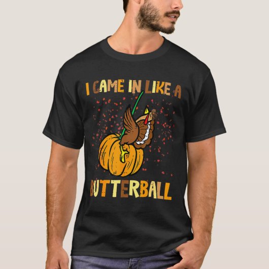 I Came In Like A Butterball Thanksgiving Turkey Wo T-shirt (Voorkant)