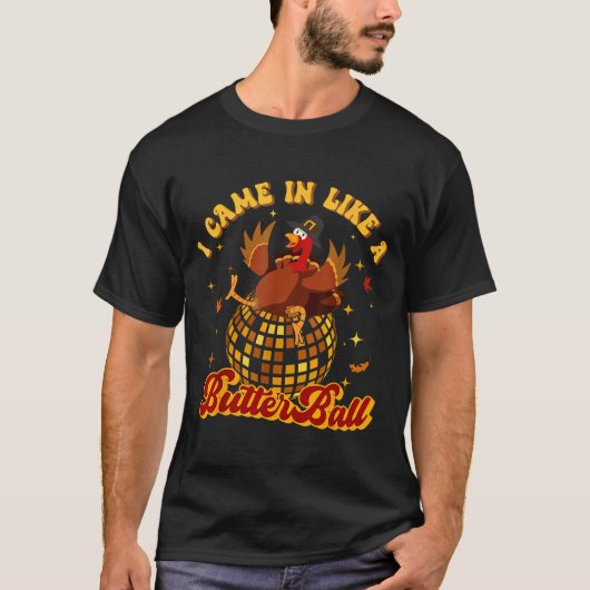 I Came In Like A Butterball Turkey Thanksgiving Di T-shirt (Voorkant)