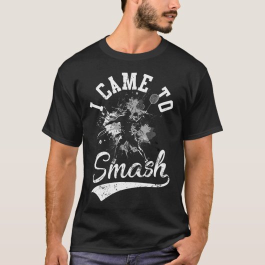 I Came To Smash Team Player Badminton Shuttlecock T-shirt (Voorkant)