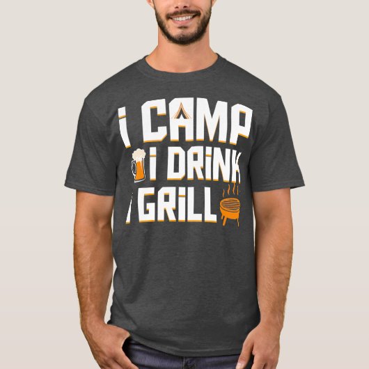 I Camp I Drink I Grill Coo Camping Beer Bbq Gift T-shirt (Voorkant)
