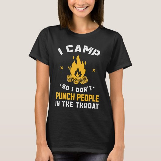 I Camp So I Don't Punch People In The Throat T-shirt (Voorkant)