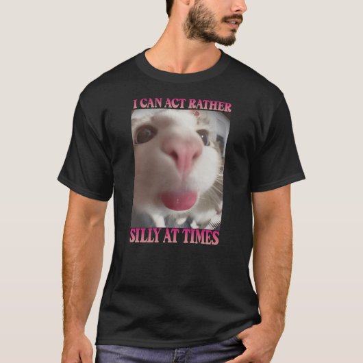 I Can Act Rather Silly At Times, Funny Cat Meme T-shirt (Voorkant)