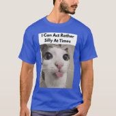 I Can Act Rather Silly Atimes Funny Silly Cats Fac T-shirt (Voorkant)
