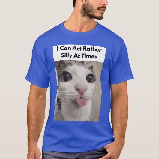 I Can Act Rather Silly Atimes Funny Silly Cats Fac T-shirt (Voorkant)