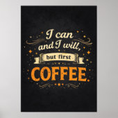 I Can And I Will, But First Coffee - Funny Success Poster (Voorkant)